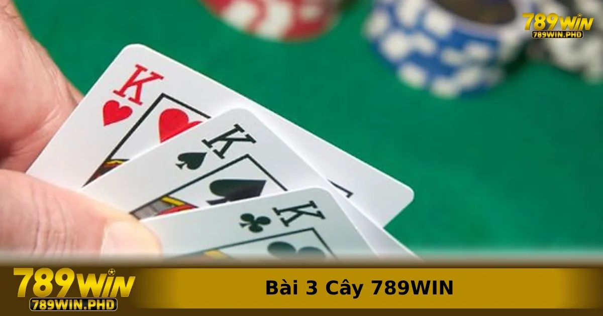 Giới thiệu cơ bản về bài 3 cây 789WIN 