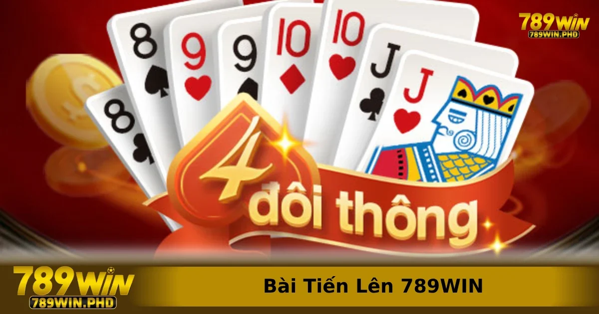 Game bài Tiến Lên 789WIN game hot nhất mọi thời đại