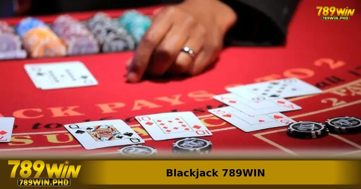 Đôi nét về trò chơi Blackjack 789WIN dành cho những ai chưa biết