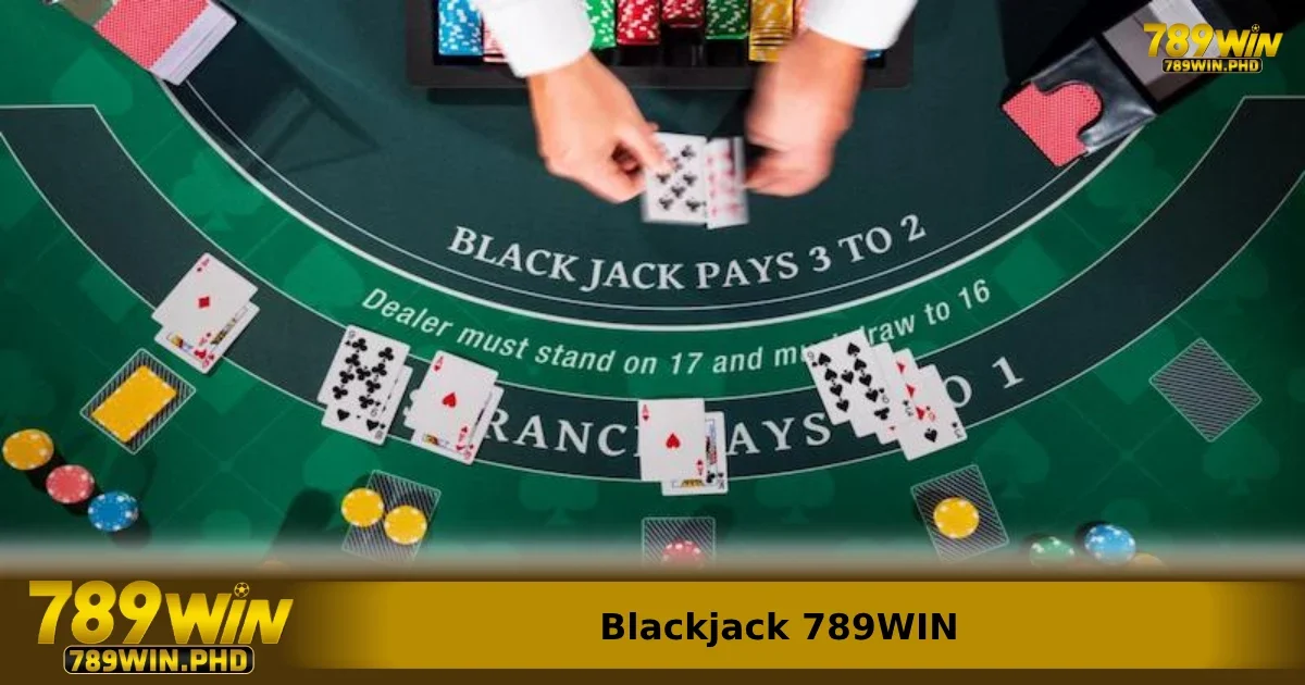 Blackjack 789WIN – Chinh Phục Game Bài 21 Điểm Đầy Kịch Tính 4 Các phiên bản Blackjack mới nhất tại nhà cái
