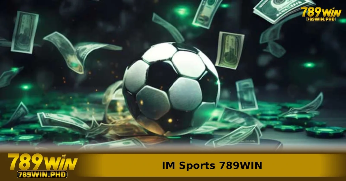 Các giải đấu bóng đá nổi tiếng có mặt trên IM Sports 789WIN