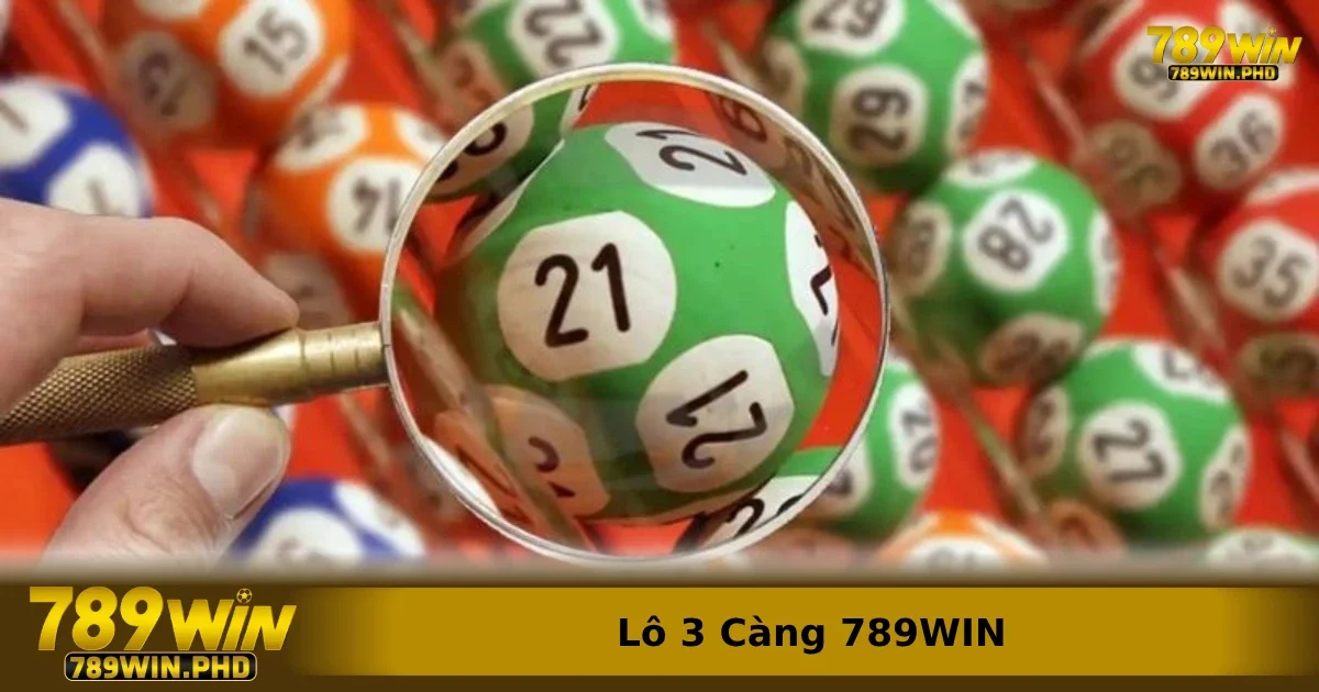 Top những lựa chọn tốt nhất khi chơi Lô 3 càng 789win