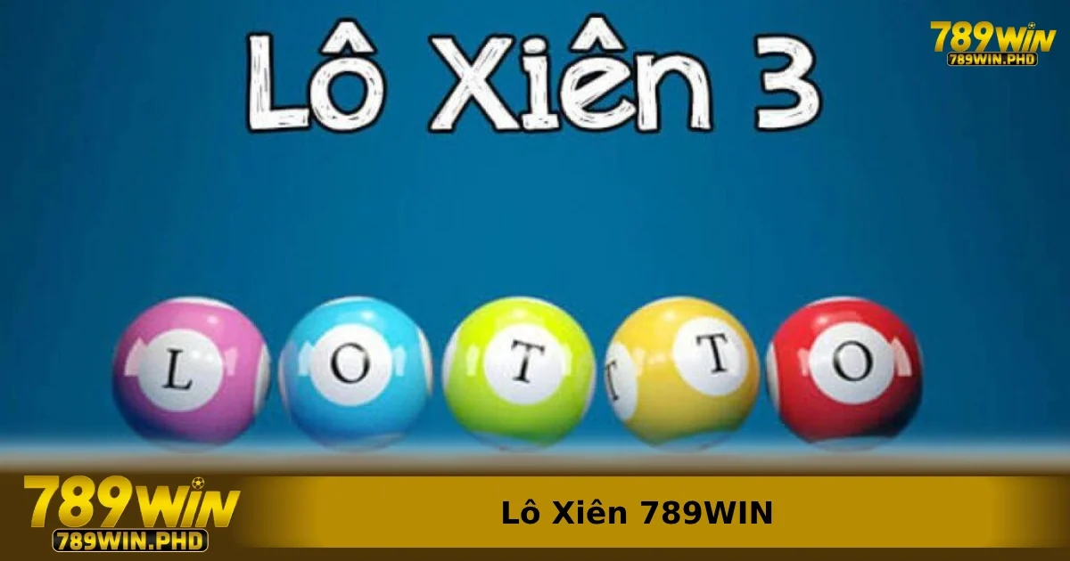 Mẹo tối ưu cơ hội thắng lớn khi chơi Lô Xiên 789win