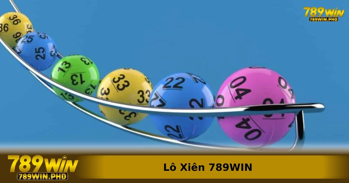 Các dạng chơi Lô xiên 789win phổ biến hiện nay